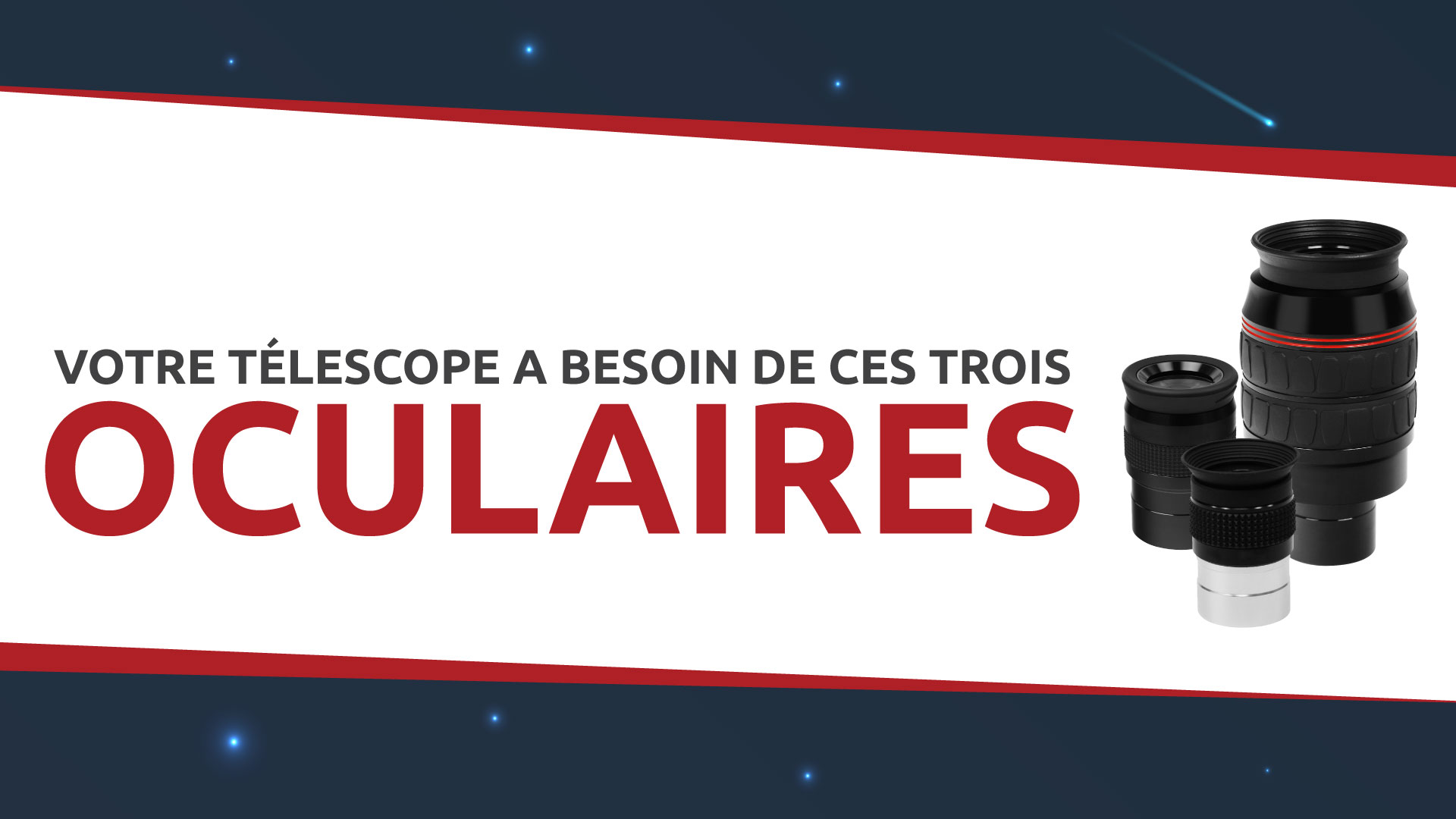 Votre télescope a besoin de ces trois oculaires !