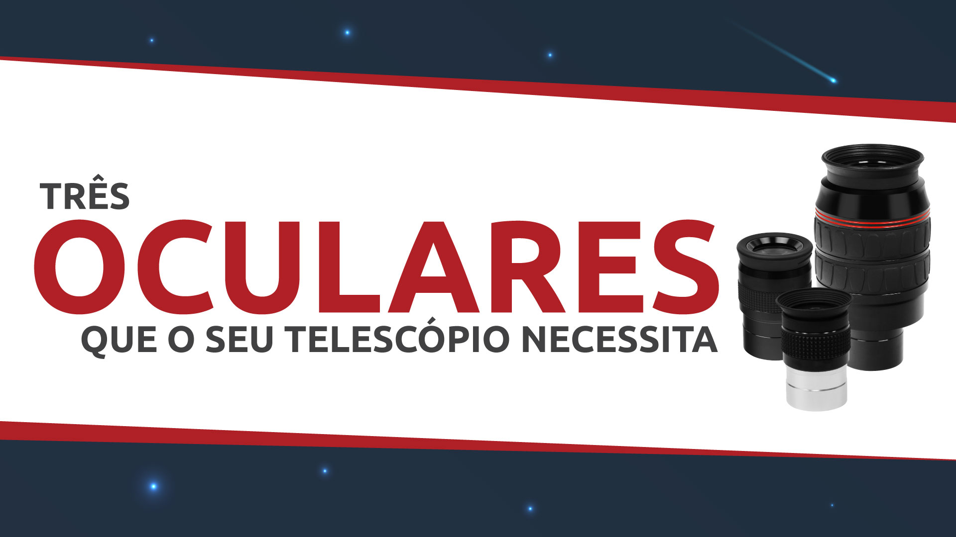 O seu telescópio precisa destas três oculares!